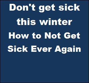 How to not get sick ever again